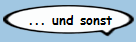 ... und sonst