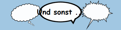 Und sonst ...